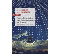 Nouvelle Histoire Des Francs-Maçons En France - Des Origines À Nos Jours