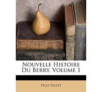 Nouvelle Histoire Du Berry, Volume 1