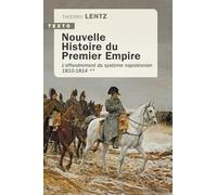 Nouvelle Histoire du Premier Empire: Tome 2 : L’effondrement du système napoléonien 1810-1814 (2)