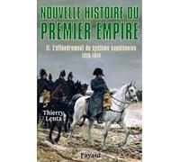 Nouvelle histoire du Premier Empire, tome 2 L'effondrement du système napoléonien (1810-1814) - Thierry Lentz - Fayard - broché - Biographie