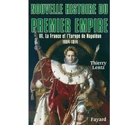 Nouvelle Histoire Du Premier Empire - Tome 3, La France Et L'europe De Napoléon 1804-1814