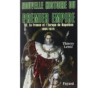 Nouvelle histoire du Premier Empire, tome 3: La France et l'Europe de Napoléon (1804-1814)