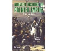 Nouvelle Histoire Du Premier Empire - Tome 4, Les Cent-Jours 1815
