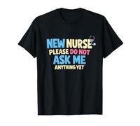 Nouvelle infirmière, s'il Vous plaît, ne me Demandez Rien pour l'instant T-Shirt