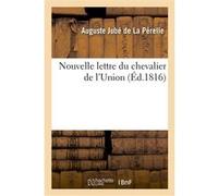 Nouvelle lettre du chevalier de l'Union à M. le vicomte de Chateaubriand sur sa nouvelle Auguste Jubé de La Pérelle (Auteur)