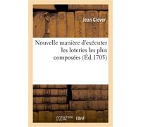 Nouvelle manière d'exécuter les loteries les plus composées avec toute la précision Et la facilité qu'on peut souhaiter - Jean Glover - Hachette Bnf - broché - Livre