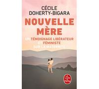 Nouvelle mère La maternité comme vous ne l'avez jamais lue - Cécile Doherty-Bigara - Lgf - Poche - Guide