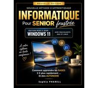 Nouvelle méthode d'apprentissage informatique pour senior frustrée: Édition mise à jour : Windows 11 - Avec équivalents pour Mac et Linux - Comment ... bases 3x plus rapidement... Et être autonome