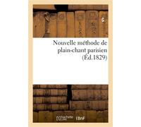 Nouvelle méthode de plain-chant parisien Ou Exposition claire et précise des principes du plain-chant - de G. - Hachette Bnf - broché - Livre