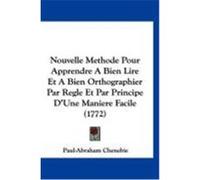 Nouvelle Methode Pour Apprendre a Bien Lire Et a Bien Orthographier Par Regle Et Par Principe D'Une Maniere Facile (1772) Chenebie, Paul-Abraham (Auteur)
