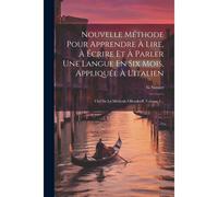 Nouvelle Méthode Pour Apprendre À Lire, À Écrire Et À Parler Une Langue En Six Mois, Appliquée À L'italien: Clef De La Méthode Ollendorff, Volume 1...