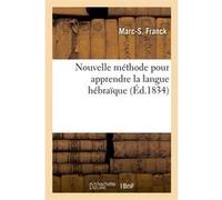 Nouvelle méthode pour apprendre la langue hébraïque (Éd.1834) Marc-S. Franck (Auteur)