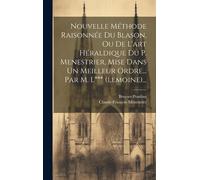 Nouvelle Méthode Raisonnée Du Blason, Ou De L'art Héraldique Du P. Menestrier, Mise Dans Un Meilleur Ordre... Par M. L*** (Lemoine)...