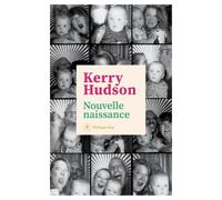 Nouvelle naissance - Kerry Hudson - Philippe Rey - broché - Roman