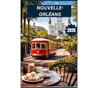 NOUVELLE-ORLÉANS GUIDE DE VOYAGE 2026: Savourez des saveurs de renommée mondiale, flânez dans des quartiers chargés d'histoire et vibrez au rythme de ... festivités qui animent chaque coin de rue.