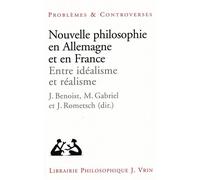 Nouvelle Philosophie En Allemagne Et En France - Entre Idéalisme Et Réalisme