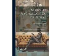 Nouvelle Psychologie Du Dr. Beneke: Composée D'aprèes Des Principes Méthodiques ...