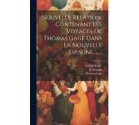 Nouvelle Relation, Contenant Les Voyages De Thomas Gage Dans La Nouvelle Espagne, ......
