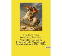 Nouvelle relation de l'Itinéraire de Napoléon de Fontainebleau à l'île d'Elbe