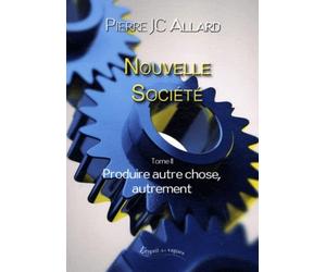 Nouvelle société: Tome 2, Produire autre chose, autrement