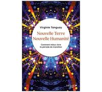 Nouvelle Terre Nouvelle Humanité - Comment Mieux Vivre La Période De Transition