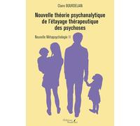 Nouvelle théorie psychanalytique de l'étayage thérapeutique des psychoses: Nouvelle Métapsychologie III