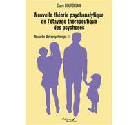 Nouvelle théorie psychanalytique de l'étayage thérapeutique des psychoses: Nouvelle Métapsychologie III