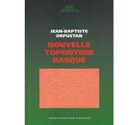 Nouvelle toponymie basque. noms des pays, vallees, communes et hameau x historiques de labourd, bass Noms des pays, vallées, communes et hameaux de Labourd, Basse-Navarre et Soule - ORPUSTAN JEAN-BAPT
