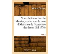 Nouvelle traduction du Mursius, connu sous le nom d'Aloïsia ou de l'Académie des dames. Tome 1 - Chorier-N - Hachette Bnf - broché - Livre
