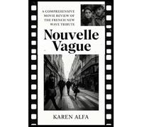 Nouvelle Vague: A Comprehensive Movie Review of the French New Wave Tribute: An In-Depth Analysis of a Cinematic Homage to a Revolutionary Era in Filmmaking