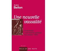 Nouvelle vassalite histoire des annees 1980 Contribution à une histoire politique des années 1980 - André Bellon - Mille Et Une Nuits - broché - Essai