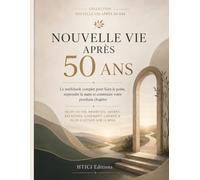 Nouvelle vie après 50 ans: Le workbook complet pour faire le point, reprendre la main et construire votre prochain chapitre