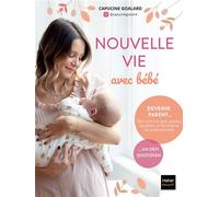 Nouvelle vie avec bébé Le récit sans filtre d'une mère après l'arrivée de son bébé - Capucine Goalard - Hatier Parents - broché - Guide