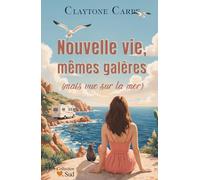 Nouvelle vie, mêmes galères (mais vue sur la mer): Tout recommencer pour réaliser son rêve ! Une romance feel-good, pleine d’émotions et de résilience.