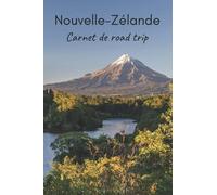Nouvelle-Zélande Carnet de Road Trip: Journal Carnet de voyage en Nouvelle-Zélande avec indications, cartes et pages lignées pour noter toutes vos magnifiques expériences (4 semaines)