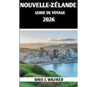 NOUVELLE-ZÉLANDE GUIDE DE VOYAGE 2026: Conseils essentiels, trésors cachés et secrets locaux pour des aventures inoubliables