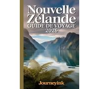 Nouvelle Zélande Guide De Voyage 2026: Un guide simple pour planifier votre voyage, économiser de l'argent, découvrir les meilleures attractions et explorer sans stress