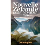 Nouvelle Zélande Guide De Voyage 2026: Un guide simple pour planifier votre voyage, économiser de l'argent, découvrir les meilleures attractions et explorer sans stress