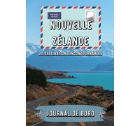 Nouvelle Zélande Journal de bord: Carnet de voyage et récit de mes souvenir en Nouvelle Zélande | 20 destinations incontournables à découvrir en ... Nouvelle Zélande pour enfant comme adulte |