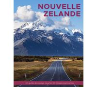 Nouvelle-Zélande: Un guide de voyage visuel en 50 images captivantes