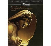 NOUVELLES ACQUISITIONS DU DEPARTEMENT DES SCULPTURES 1996-2001: MUSEE DU LOUVRE