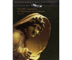 NOUVELLES ACQUISITIONS DU DEPARTEMENT DES SCULPTURES 1996-2001: MUSEE DU LOUVRE