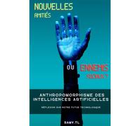 Nouvelles Amitiés ou Ennemis Sociaux ?: Anthropomorphisme des IA • Réflexion sur notre futur technologique