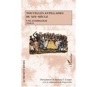 Nouvelles antillaises du XIXe siècle Une anthologie - Tome II - Barbara T. Cooper - L'harmattan - broché - Anthologie