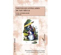 Nouvelles antillaises du XIXe siècle Une anthologie Tome III - Tome III - Barbara T. Cooper - L'harmattan - broché - Anthologie