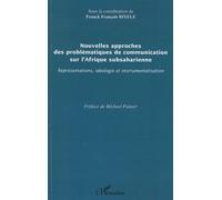 Nouvelles Approches Des Problématiques De Communication Sur L'afrique Subsaharienne - Représentations, Idéologie Et Instrumentalisation