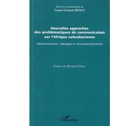 Nouvelles approches des problématiques de communication sur l'Afrique subsaharienne Représentations, idéologie et instrumentalisation - Franck François Biyele - L'harmattan - broché - Etude