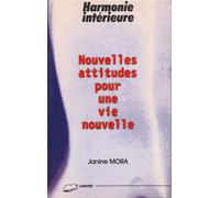 Nouvelles attitudes pour une vie nouvelle - Harmonie intérieure - Janine Mora - Lanore - broché - Livre