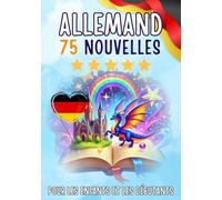 Nouvelles bilingues : français-allemand: 75 histoires courtes magiques pour les francophones qui apprennent l'allemand, avec des exercices de vocabulaire et des mots simples pour les débutants