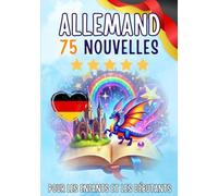Nouvelles bilingues : français-allemand: 75 histoires courtes magiques pour les francophones qui apprennent l'allemand, avec des exercices de vocabulaire et des mots simples pour les débutants